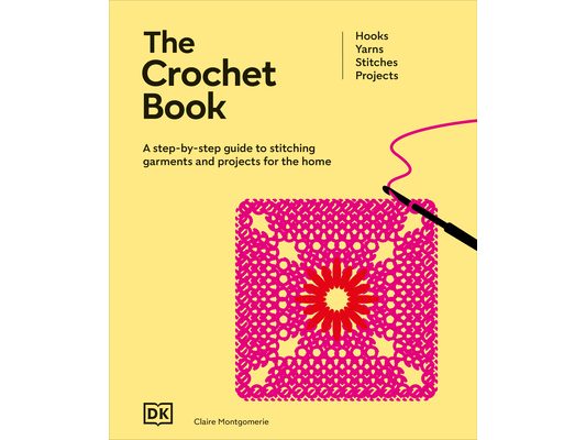 The Crochet Book: A Step-By-Step Guide to Stitching Garments and Projects for the Home