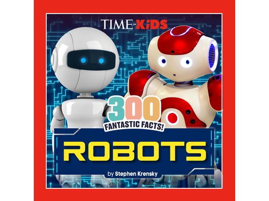 Time for Kids: 300 Fantastic Facts!: Robots