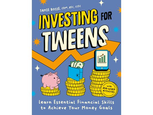 Investing for Tweens: Learn Essential Financial Skills to Achieve Your Money Goals