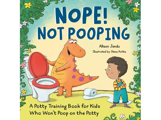 Nope! Not Pooping: A Potty Training Book for Kids Who Won't Poop on the Potty