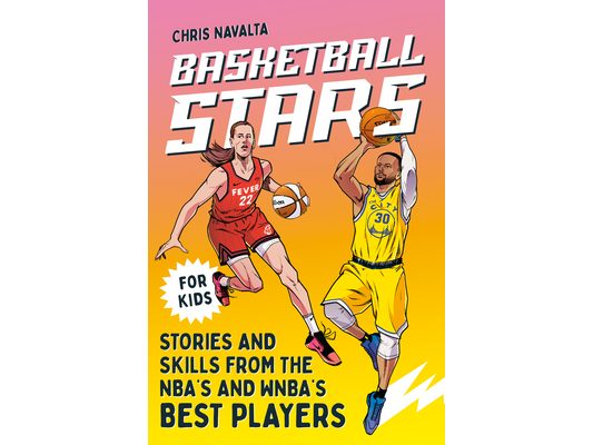 Basketball Stars: Stories and Skills from the Nba's and Wnba's Best Players