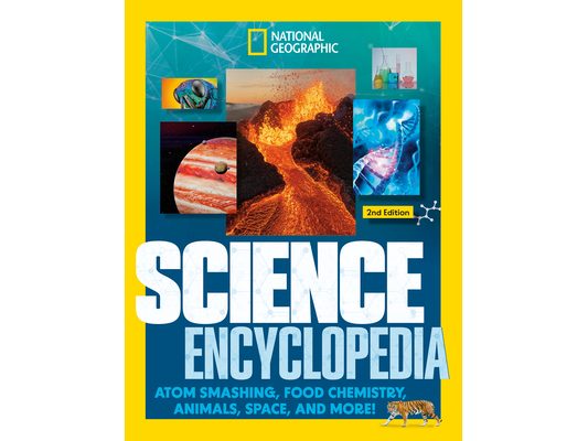 National Geographic Kids Science Encyclopedia, 2nd Edition: Atom Smashing, Food Chemistry, Animals, Space, and More!
