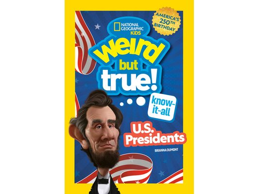 Weird But True! Know-It-All U.S. Presidents, Updated & Expanded