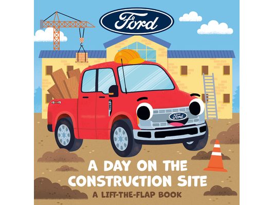 Ford: A Day on the Construction Site: A Lift-The-Flap Book