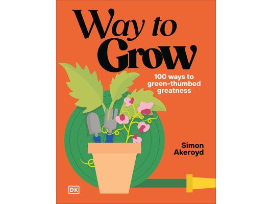 Way to Grow: Over 100 Hacks for Green-Thumbed Greatness