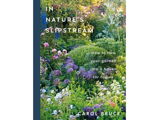 In Nature's Slipstream: How to Turn Your Garden Into a Haven for Nature