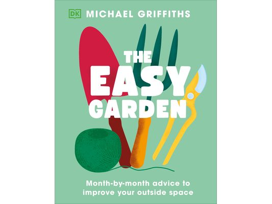 The Easy Garden: Month-By-Month Advice to Improve Your Outside Space