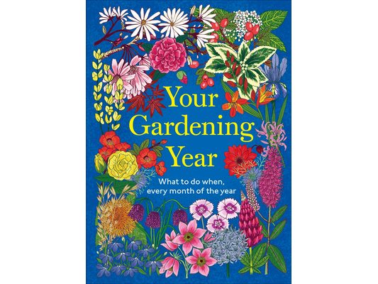 Your Gardening Year: What to Do When, Every Month of the Year