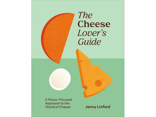 The Cheese Lover's Guide: A Flavour-Focused Approach to the World of Cheese