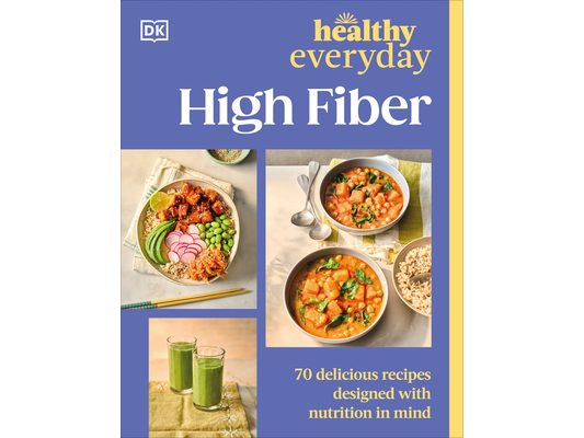 Healthy Everyday High Fiber: 70 Delicious Recipes Designed with Nutrition in Mind