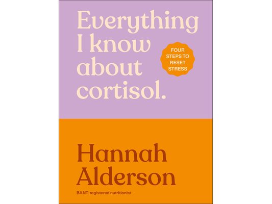 Everything I Know about Cortisol: Four Steps to Reset Stress