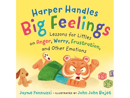 Harper Handles Big Feelings: Lessons for Littles on Anger, Worry, Frustration, and Other Emotions