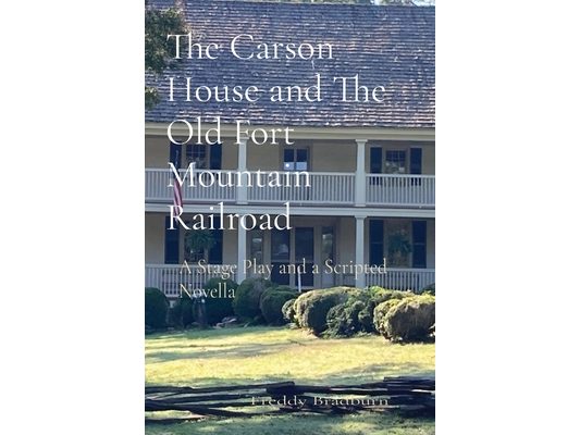 The Carson House and The Old Fort Mountain Railroad: A Stage Play and a Scripted Novella