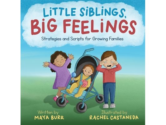 Little Siblings, Big Feelings: Strategies and Scripts for Growing Families