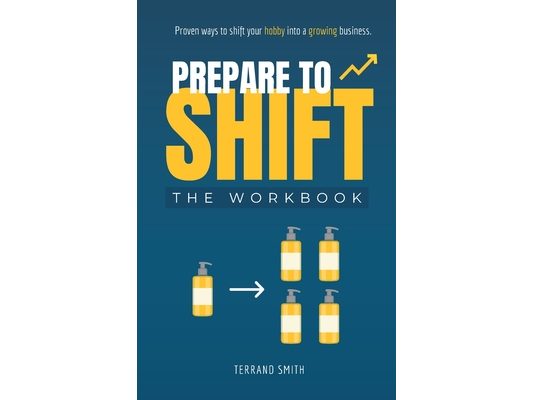 Prepare to Shift: Proven ways to shift your hobby into a growing business.