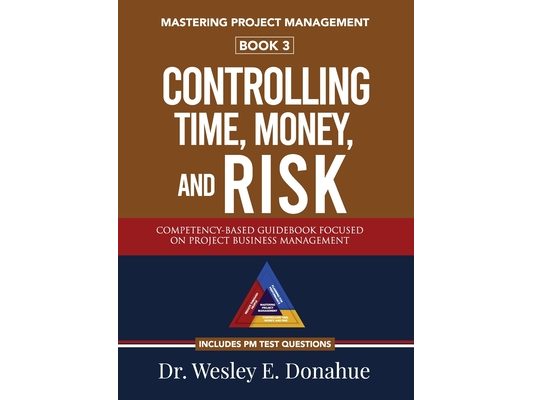 Mastering Project Management: Controlling Time, Money, and Risk