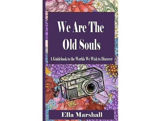 We Are The Old Souls: A Guidebook To The Worlds We Wish To Discover