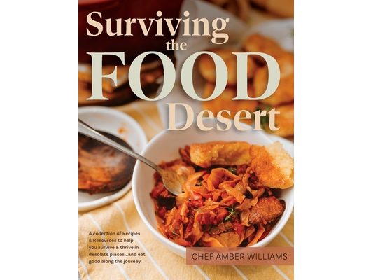 Surviving the Food Desert: Cookbook & Food Desert Resource Guide