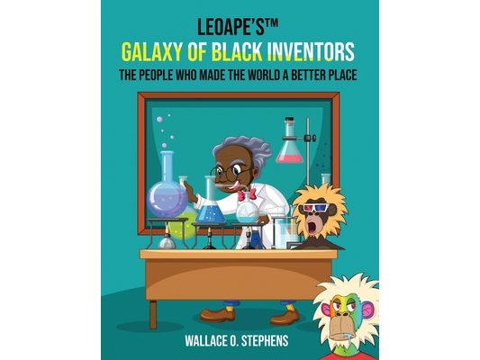 LeoApe's(TM) Galaxy Of Black Inventors: The People Who Made The World A Better Place