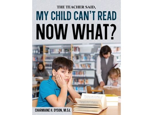 My Child Can't Read, Now What!