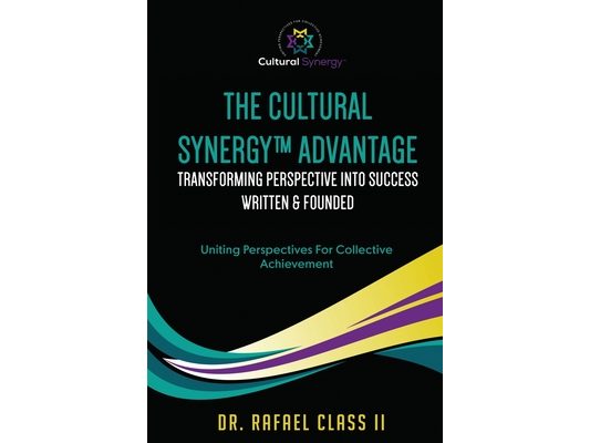 The Cultural Synergy(TM) Advantage: Transforming Perspective into Success: Uniting Perspectives For Collective Achievement