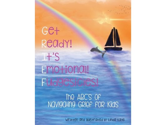 Get Ready! It's Emotional! Fudgesicles!: The ABC's of Navigating Grief for Kids