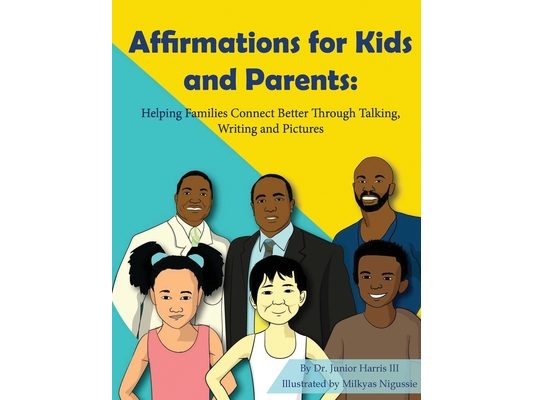 Affirmations for Kids and Parents: Helping Families Connect Better Through Talking, Writing and Pictures