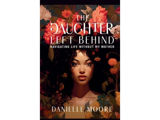 The Daughter Left Behind: Navigating Life Without My Mother