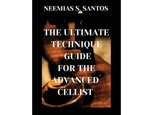 The Ultimate Technique Guide for the Advanced Cellist