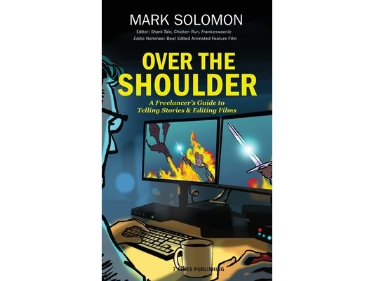 Over the Shoulder: A Freelancer's Guide to Telling Stories and Editing Films