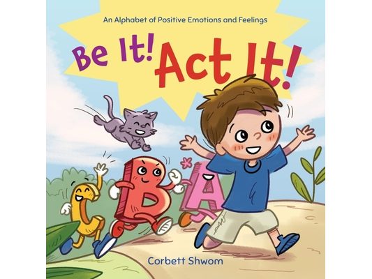 Be It! Act It!: An Alphabet of Positive Emotions and Feelings (Little C Books)