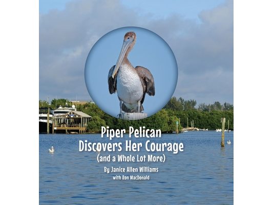 Piper Pelican Discovers Her Courage (and a Whole Lot More)