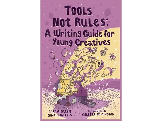 Tools, Not Rules: A Writing Guide for Young Creatives