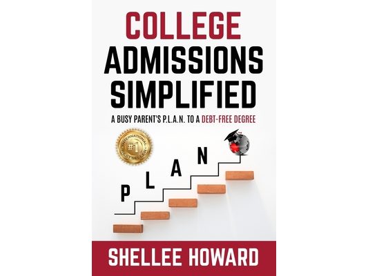 The College Admissions PLAN Simplified: A Busy Parent's P.L.A.N. to a Debt-Free Degree