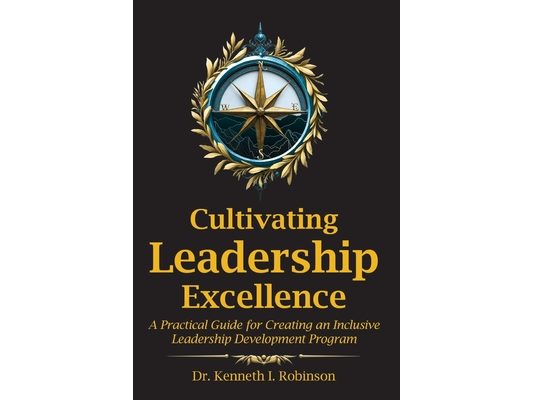 Cultivating Leadership Excellence: A Practical Guide for Creating an Inclusive Leadership Development Program