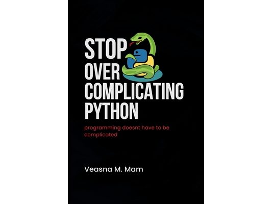 Stop Overcomplicating Python: Programming Doesn't Have to Be Complicated