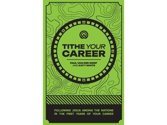 Tithe Your Career: Following Jesus among the nations in the first years of your career
