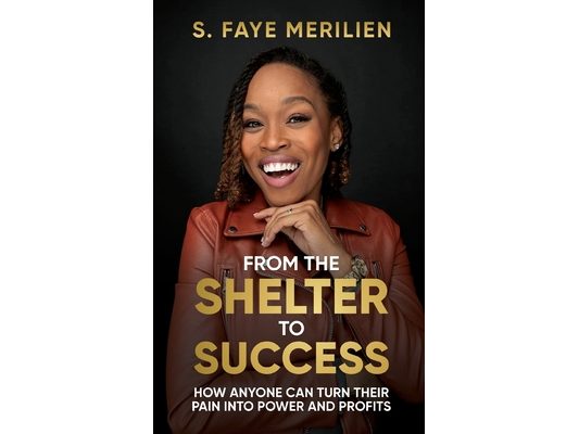 From the Shelter to Success: How Anyone Can Turn Their Pain into Power