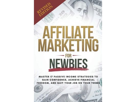 Affiliate Marketing Guide For Newbies: Earn passive income, discover proven strategies, master niche selection, and enhance your expertise