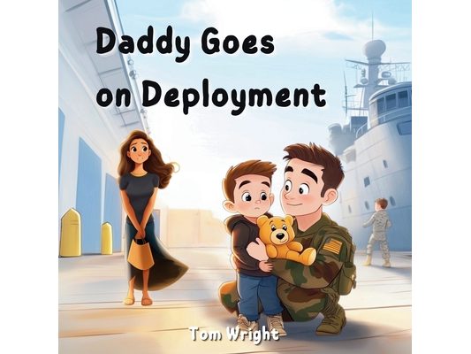 Daddy Goes on Deployment: A Tribute to Military Kids and Families