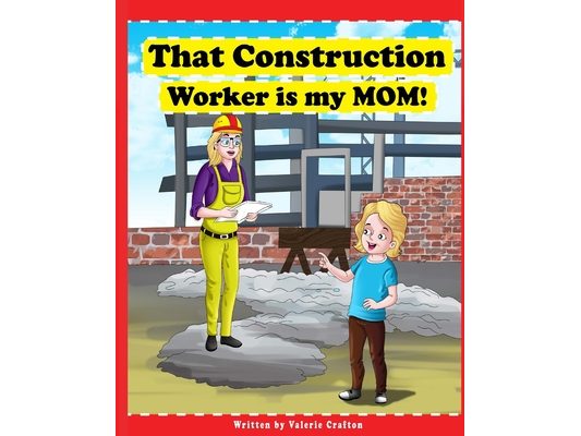That Construction Worker is My Mom