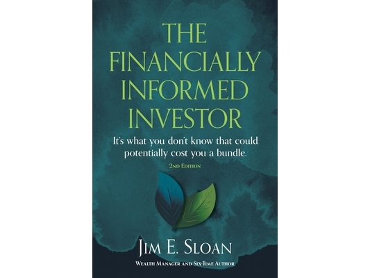The Financially Informed Investor 2nd Edition: It's what you don't know that could potentially cost you a bundle.