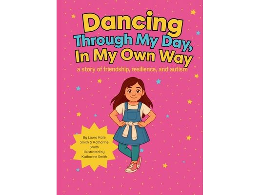 Dancing Through My Day, In My Own Way: A story of friendship, resilience, and autism