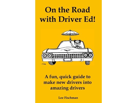 On the Road with Driver Ed!: A fun, quick guide to make new drivers into amazing drivers