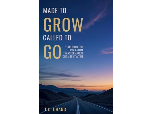 Made to Grow Called to Go: Your Road Trip for Spiritual Transformation, One Mile at a Time