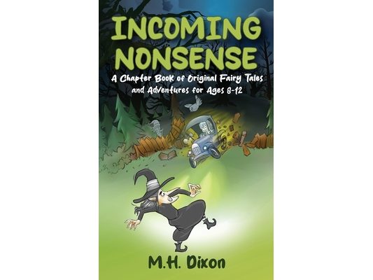 Incoming Nonsense: A Chapter Book of Original Fairy Tales and Adventures for Ages 8-12