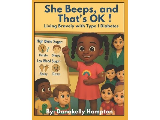 She Beeps, and That's OK!: Living Bravely with Type 1 Diabetes: A Story for Kids Who Beep