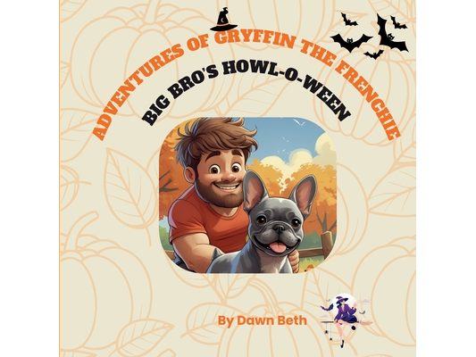 Adventures of Gryffin the Frenchie: Big Bro's Howl-O-Ween