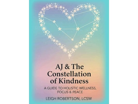 A Guide to Holistic Wellness, Focus & Peace: AJ & the Constellation of Kindness Companion Curriculum