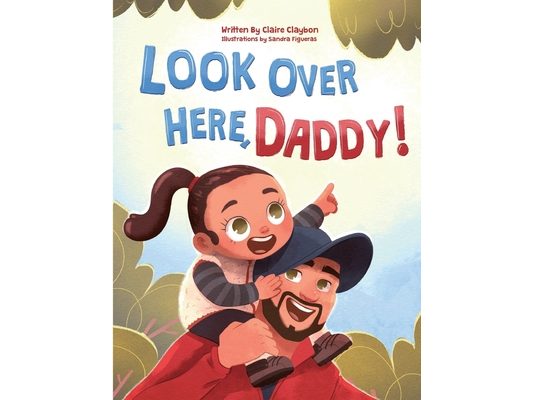 Look Over Here, Daddy!: A Rhyming Children's Book About Outdoor Adventures, Father-Daughter Bonding, and Raising Strong, Confident Girls